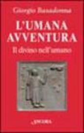 L'umana avventura. Il divino nell'umano