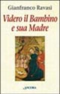 Videro il bambino e sua madre. Meditazioni sui Vangeli dell'infanzia