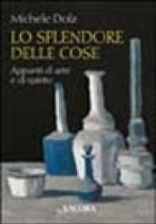 Lo splendore delle cose. Appunti di arte e di spirito