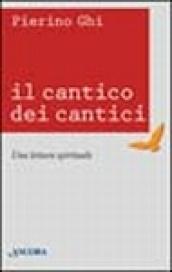 Il Cantico dei Cantici. Una lettura spirituale