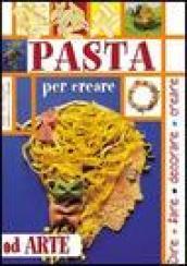 Pasta. Per creare ad arte