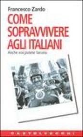 Come sopravvivere agli italiani. Anche voi potete farcela