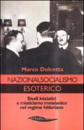 Nazionalsocialismo esoterico. Studi iniziatici e misticismo messianico nel regime hitleriano