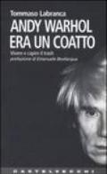 Andy Warhol era un coatto. Vivere e capire il trash