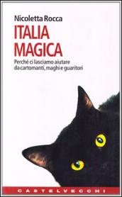 Italia magica. Perché ci lasciamo aiutare da cartomanti, maghi e guaritori