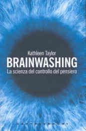 Brainwashing. La scienza del controllo del pensiero