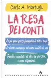 La resa dei conti. La più grave crisi finanziaria di tutti i tempi. Le dirette conseguenze sul nostro modello di vita. Perché è accaduto, di chi è la colpa.