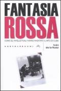 Fantasia rossa. Come gli intellettuali hanno inventato il mito di Cuba