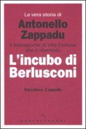 La vera storia di Antonello Zappadu. Il fotoreporter di Villa Certosa che è diventato l'incubo di Berlusconi