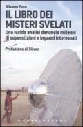 Il libro dei misteri svelati. Una lucida analisi denuncia millenni di superstizioni e inganni interessati