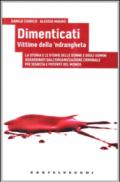 Dimenticati. Vittime della 'ndrangheta. La storia e le storie delle donne e degli uomini assassinati in Calabria dall'organizzazione criminale più segreta...