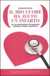 Il mio cuore ha avuto un infarto. Un testo indispensabile per conoscere, prevenire e curare le cardiopatie