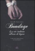 Bondage. La via italiana all'arte di legare. Corde, nodi e legami d'amore: manuale pratico