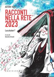 Racconti nella rete® 2023. Luccautori®