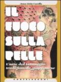 Il fuoco sulla pelle. L'arte del tatuaggio tradizionale giapponese. Ediz. illustrata