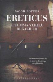 Ereticus. L'ultima verità di Galileo Galileo