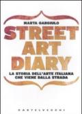 Street art diary. La storia dell'arte italiana che viene dalla strada. Ediz. illustrata