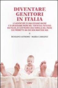 Diventare genitori in Italia. Le avventure di una giovane madre e di un giovane padre nel tentativo, faticoso ma felice, di costruirsi una famiglia...