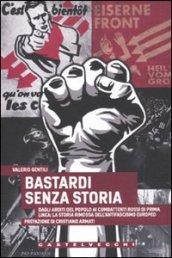 Bastardi senza storia. Dagli Arditi del popolo ai combattenti rossi di Prima Linea: la storia rimossa dell'antifascismo europeo