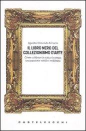 Il libro nero del collezionismo d'arte