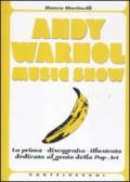 Andy Warhol music show. La prima «discografia» illustrata dedicata al genio della pop art. Ediz. illustrata