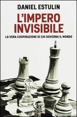 L'Impero invisibile. La vera cospirazione di chi governa il mondo