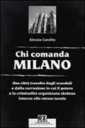 Chi comanda Milano. Una città travolta dagli scandali e dalla corruzione in cui il potere e la criminalità organizzata siedono intorno allo stesso tavolo