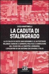 La caduta di Stalingrado. La ex Falck di Sesto San Giovanni e le autostrade milanesi: banche e cemento, politica e corruzione nel feudo della sinistra ... L'epicentro di un sistema che divora l'Italia