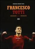 Francesco Totti minuto per minuto. Ediz. illustrata
