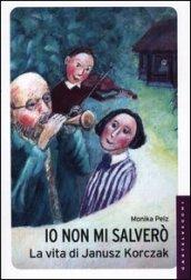 Io non mi salverò. La vita di Janusz Korczak