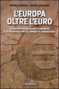 L'Europa oltre l'euro. Le ragioni del disastro economico e la ricostruzione del progetto comunitario