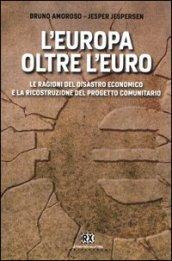 L'Europa oltre l'euro. Le ragioni del disastro economico e la ricostruzione del progetto comunitario