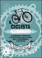 Il ciclista illuminato. Automobilisti pericolosi e altri ostacoli sulla strada della trascendenza a due ruote