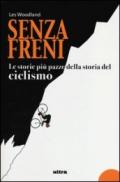 Senza freni. Le storie più pazze della storia del ciclismo