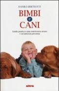 Bimbi e cani. Guida pratica a una convivenza sicura e un'amicizia preziosa