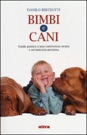 Bimbi e cani. Guida pratica a una convivenza sicura e un'amicizia preziosa