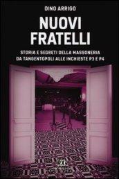 Nuovi fratelli. Storia e segreti della massoneria da Tangentopoli alle inchieste P3 e P4