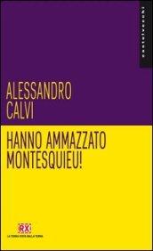 Hanno ammazzato Montesquieu!