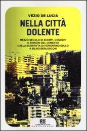 Nella città dolente. Mezzo secolo di scempi, condoni e signori del cemento. Dalla sconfitta di Fiorentino Sullo a Silvio Berlusconi