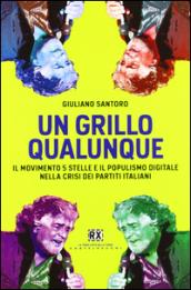 Un Grillo qualunque. Il Movimento 5 Stelle e il populismo digitale nella crisi dei partiti italiani