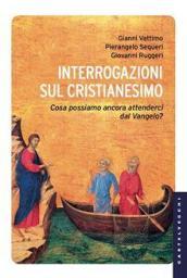 Interrogazioni sul cristianesimo. Cosa possiamo aspettarci dal Vangelo?