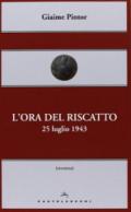 L'ora del riscatto. 25 luglio 1943