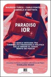 Paradiso Ior. La banca vaticana tra criminalità finanziaria e politica. Dalle origini al crack Monte dei Paschi