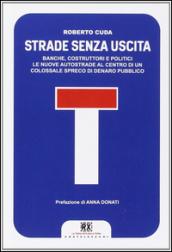 Strade senza uscita. Banche, costruttori e politici. Le nuove autostrade al centro di un colossale spreco di denaro pubblico