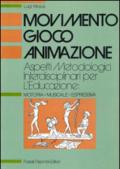 Movimento, gioco, animazione. Aspetti metodologici interdisciplinari per l'educazione: motoria-musicale-espressiva