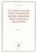 Il lungo viaggio dell'anarchico Luigi Capanni dalla Toscana alla Russia