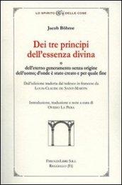 Dei tre principi dell'essenza divina e dell'eterno generameno senza origine dell'uomo. D'onde è stato creato e per quale fine