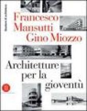 Francesco Mansutti e Gino Miozzo. Architetture per la gioventù. Ediz. illustrata