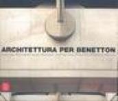 Architettura per Benetton. Grandi progetti per raccontare la cultura di un'azienda