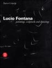 Lucio Fontana. Paintings, sculptures and drawings. Ediz. illustrata